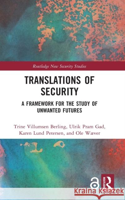 Translations of Security: A Framework for the Study of Unwanted Futures Trine Villumse Ulrik Pram Gad Karen Lun 9781032007090