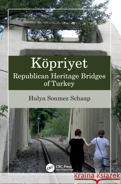 Köpriyet: Republican Heritage Bridges of Turkey Schaap, Hulya Sonmez 9781032007106 CRC Press