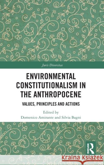 Environmental Constitutionalism in the Anthropocene: Values, Principles and Actions Amirante, Domenico 9781032007175