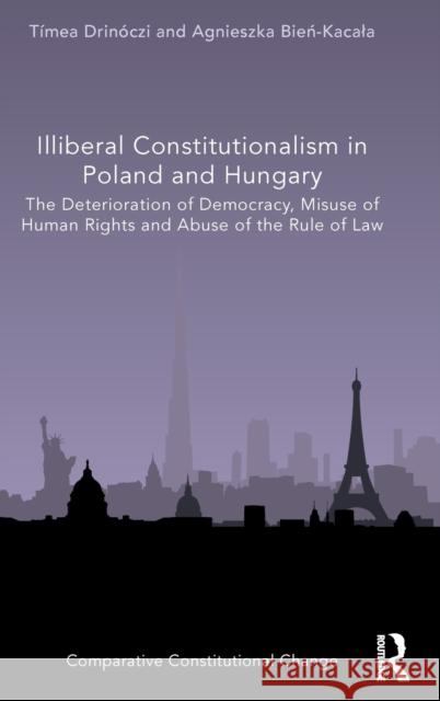 Illiberal Constitutionalism in Poland and Hungary: The Deterioration of Democracy, Misuse of Human Rights and Abuse of the Rule of Law Drin Agnieszka Bień-Kacala 9781032007304 Routledge