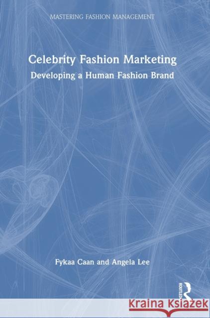 Celebrity Fashion Marketing: Developing a Human Fashion Brand Caan, Fykaa 9781032007335 Taylor & Francis Ltd