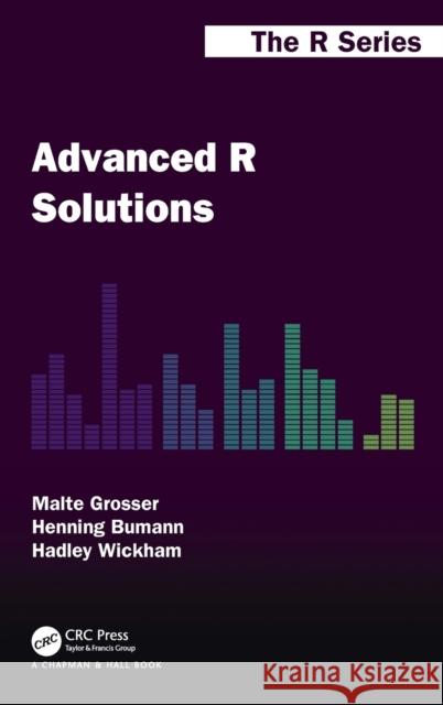 Advanced R Solutions Malte Grosser Henning Bumann Hadley Wickham 9781032007502 CRC Press