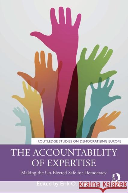 The Accountability of Expertise: Making the Un-Elected Safe for Democracy Erik O. Eriksen 9781032007601 Routledge
