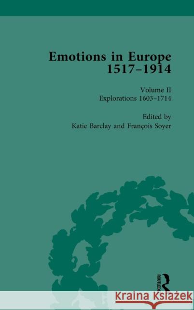 Emotions in Europe, 1517-1914: Volume II: Explorations, 1602-1714 Katie Barclay Fran 9781032007632