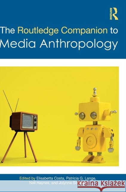 The Routledge Companion to Media Anthropology Elisabetta Costa Patricia G Nell Haynes 9781032007762
