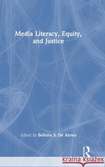 Media Literacy, Equity, and Justice Belinha S. d 9781032007809 Routledge