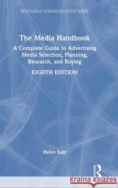 The Media Handbook: A Complete Guide to Advertising Media Selection, Planning, Research, and Buying Helen Katz 9781032007878 Routledge