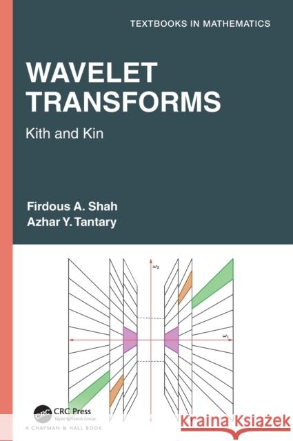 Wavelet Transforms: Kith and Kin Shah, Firdous A. 9781032007960 Taylor & Francis Ltd