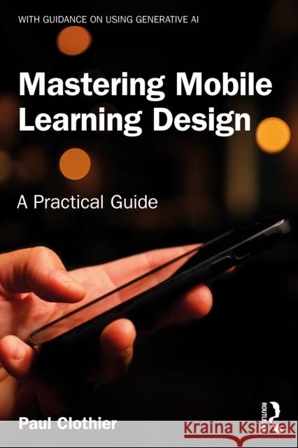 Mastering Mobile Learning Design: A Practical Guide Paul Clothier 9781032008080 Routledge