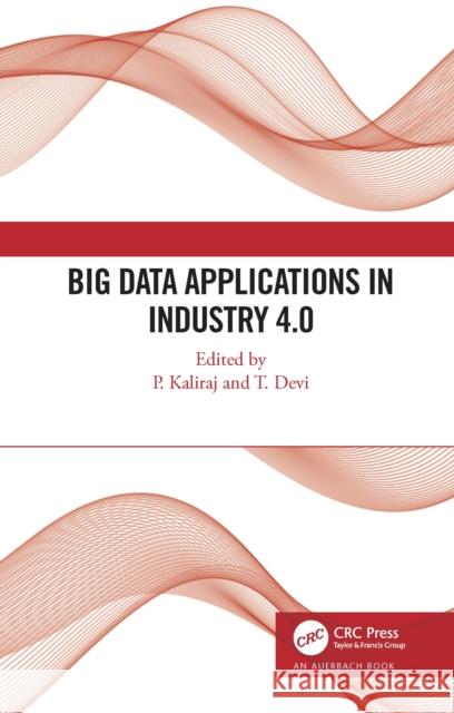 Big Data Applications in Industry 4.0 P. Kaliraj Devi Thirupathi 9781032008110 Auerbach Publications