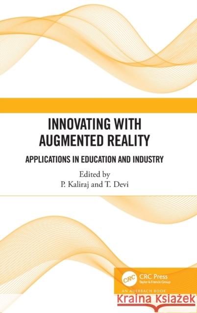 Innovating with Augmented Reality: Applications in Education and Industry P. Kaliraj Devi Thirupathi 9781032008127 Auerbach Publications