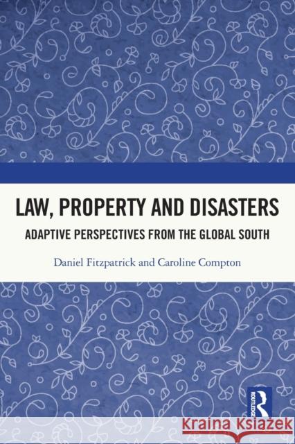 Law, Property and Disasters: Adaptive Perspectives from the Global South Daniel Fitzpatrick Caroline Compton 9781032008141 Routledge