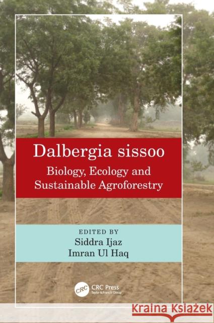 Dalbergia Sissoo: Biology, Ecology and Sustainable Agroforestry Siddra Ijaz Imran Ul Haq 9781032008196 CRC Press