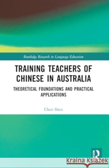 Training Teachers of Chinese in Australia Chen (University of Newcastle, Australia) Shen 9781032008233 Taylor & Francis Ltd