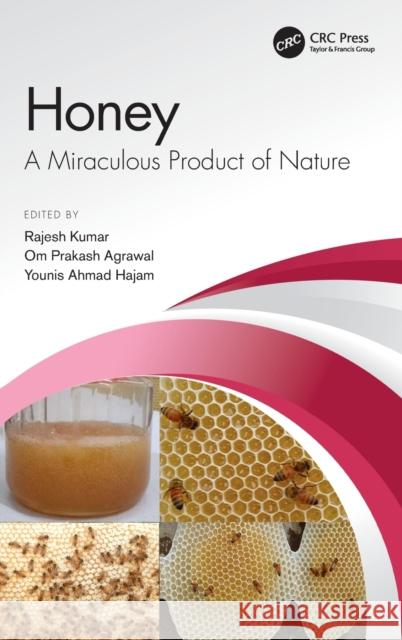 Honey: A Miraculous Product of Nature Rajesh Kumar Om Prakash Agrawal Younis Ahmad Hajam 9781032008257