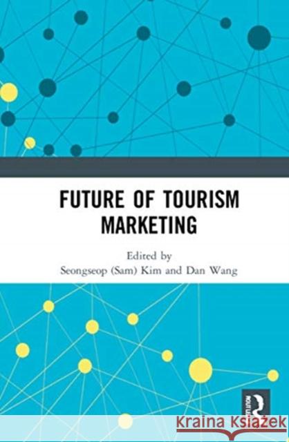 Future of Tourism Marketing Seongseop (Sam) Kim Dan Wang 9781032008349 Routledge