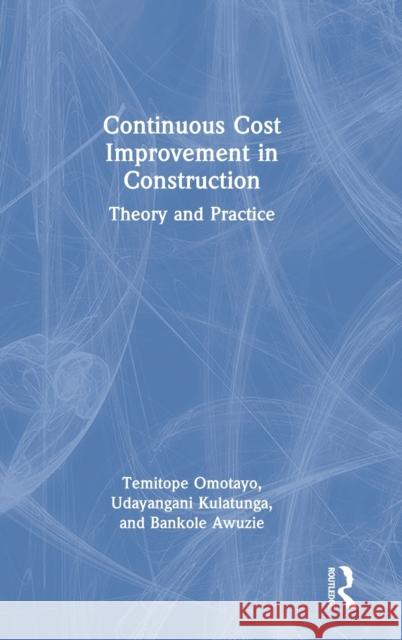 Continuous Cost Improvement in Construction: Theory and Practice Omotayo, Temitope Seun 9781032008448 Taylor & Francis Ltd