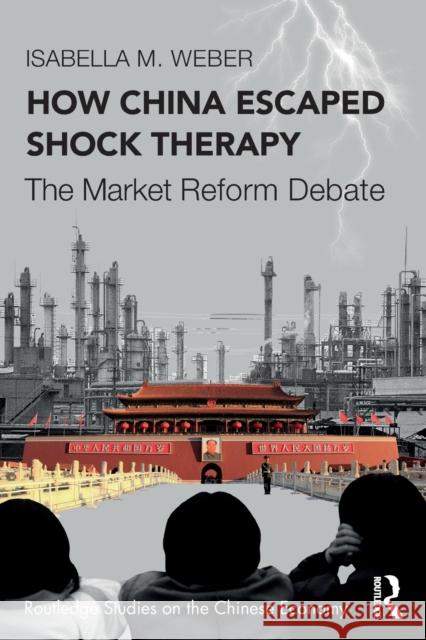 How China Escaped Shock Therapy: The Market Reform Debate Isabella M. Weber 9781032008493 Taylor & Francis Ltd