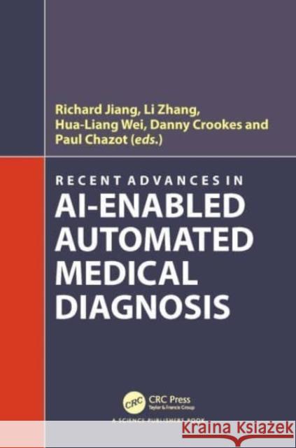 Recent Advances in Ai-Enabled Automated Medical Diagnosis Richard Jiang Li Zhang Hua-Liang Wei 9781032008561