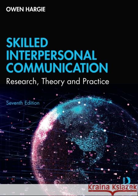 Skilled Interpersonal Communication: Research, Theory and Practice Owen Hargie 9781032008783