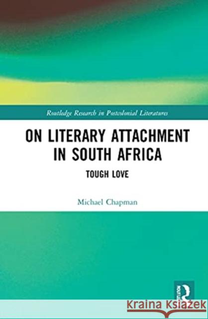 On Literary Attachment in South Africa: Tough Love Michael Chapman 9781032008820