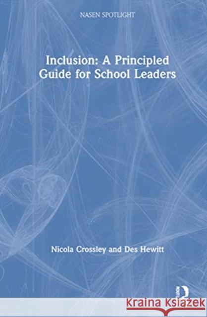 Inclusion: A Principled Guide for School Leaders: A Principled Guide for School Leaders Crossley, Nicola 9781032009223 Routledge