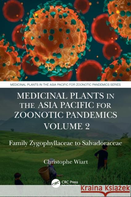 Medicinal Plants in the Asia Pacific for Zoonotic Pandemics, Volume 2: Family Zygophyllaceae to Salvadoraceae Wiart, Christophe 9781032009285 CRC Press
