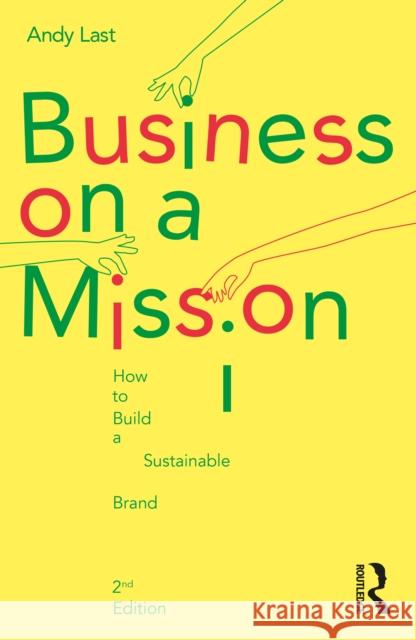 Business on a Mission: How to Build a Sustainable Brand Andy Last 9781032009414 Routledge