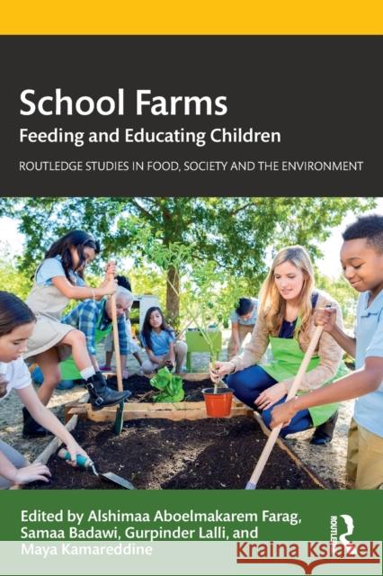 School Farms: Feeding and Educating Children Alshimaa Aboelmakarem Farag Samaa Badawi Gurpinder Lalli 9781032009605 Routledge