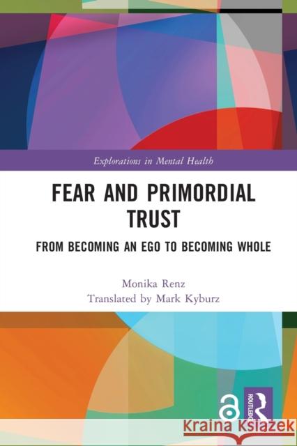 Fear and Primordial Trust: From Becoming an Ego to Becoming Whole Monika Renz Mark Kybur 9781032009643 Routledge