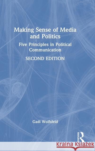 Making Sense of Media and Politics: Five Principles in Political Communication Wolfsfeld, Gadi 9781032009933 Taylor & Francis Ltd