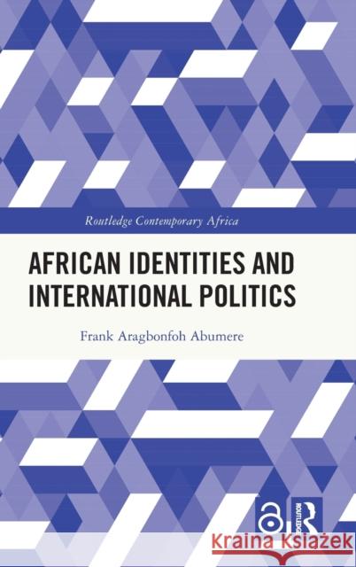 African Identities and International Politics Frank Aragbonfoh Abumere 9781032010014 Taylor & Francis Ltd