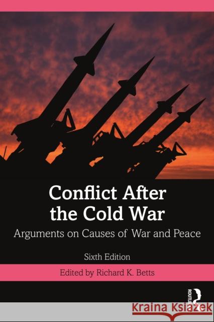 Conflict After the Cold War: Arguments on Causes of War and Peace Richard Betts 9781032010083