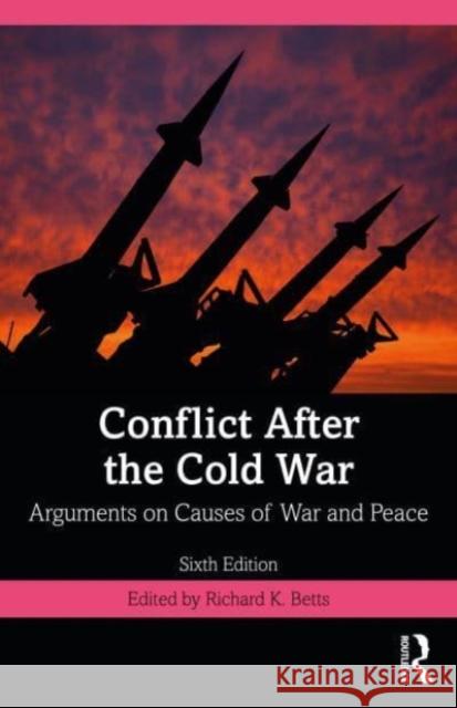 Conflict After the Cold War: Arguments on Causes of War and Peace Richard Betts 9781032010090