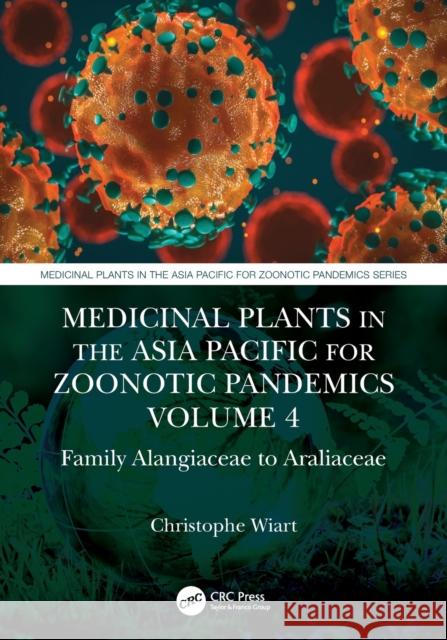Medicinal Plants in the Asia Pacific for Zoonotic Pandemics, Volume 4: Family Alangiaceae to Araliaceae Wiart, Christophe 9781032010342 CRC Press