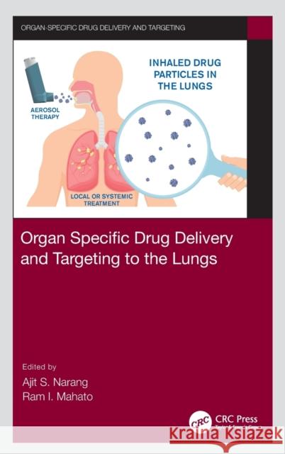 Organ Specific Drug Delivery and Targeting to the Lungs Ajit S. Narang Ram I. Mahato 9781032010397 CRC Press