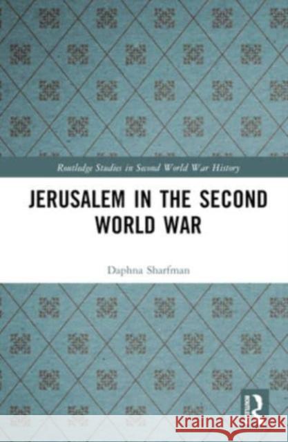 Jerusalem in the Second World War Daphna Sharfman 9781032010489 Taylor & Francis Ltd