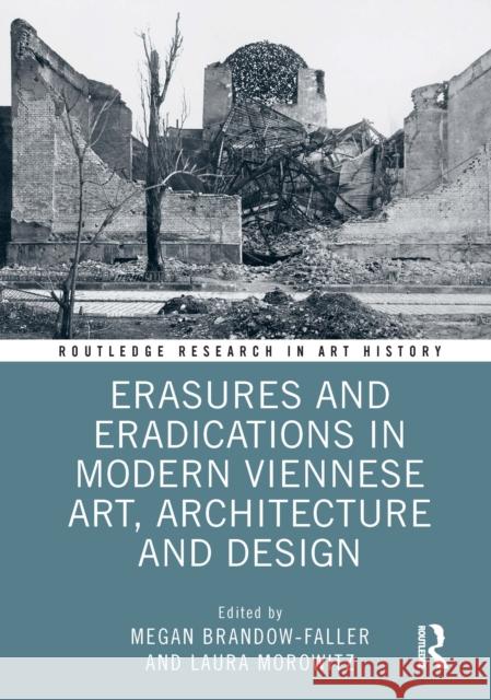 Erasures and Eradications in Modern Viennese Art, Architecture and Design Brandow-Faller, Megan 9781032010526 Routledge