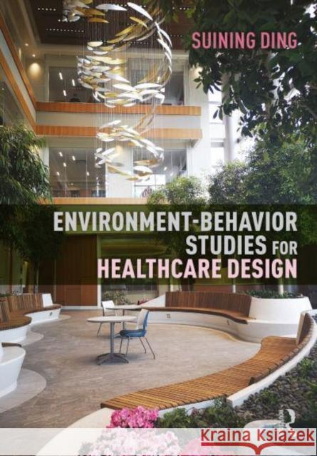 Environment-Behavior Studies for Healthcare Design Suining Ding 9781032010755 Taylor & Francis Ltd