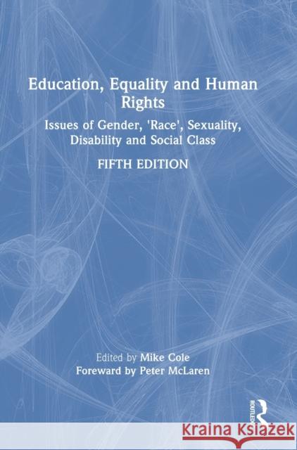 Education, Equality and Human Rights: Issues of Gender, 'Race', Sexuality, Disability and Social Class Mike Cole 9781032011035