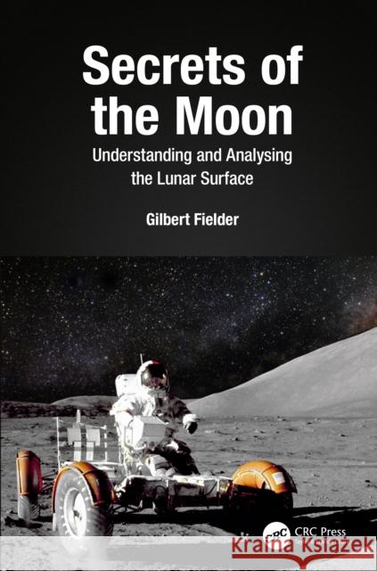 Secrets of the Moon: Understanding and Analysing the Lunar Surface Gilbert Fielder 9781032011059