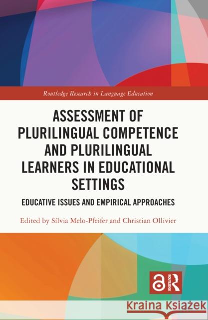 Assessment of Plurilingual Competence and Plurilingual Learners in Educational Settings: Educative Issues and Empirical Approaches Silvia Melo-Pfeifer Christian Ollivier 9781032011103