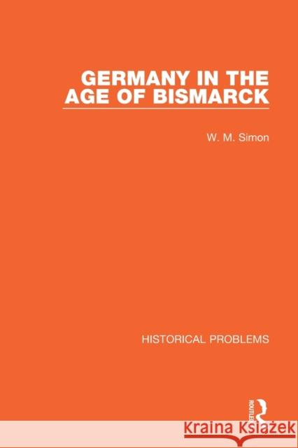 Germany in the Age of Bismarck W. M. Simon 9781032011141 Routledge