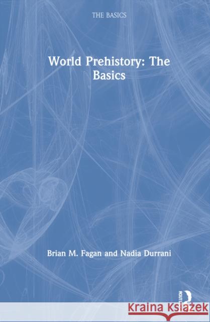 World Prehistory: The Basics: The Basics Fagan, Brian M. 9781032011295 Routledge