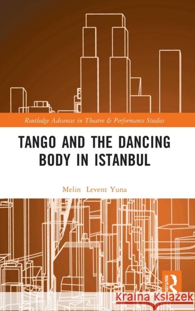 Tango and the Dancing Body in Istanbul Melin Leven 9781032011332 Routledge