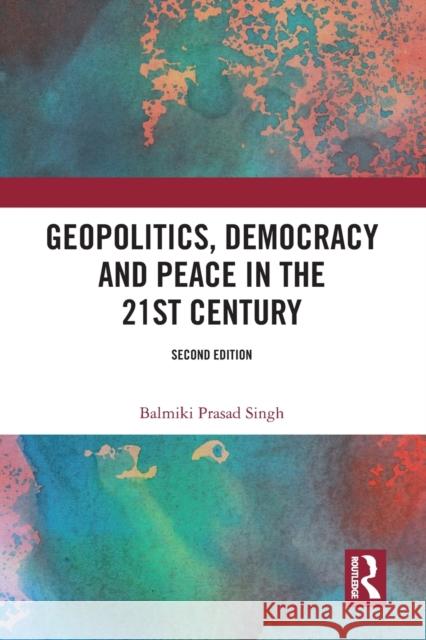 Geopolitics, Democracy and Peace in the 21st Century Balmiki Prasad Singh 9781032011387