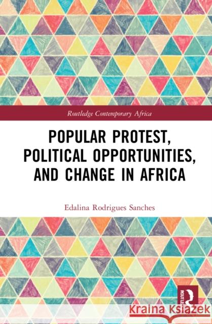 Popular Protest, Political Opportunities, and Change in Africa Edalina Rodrigue 9781032011431 Routledge