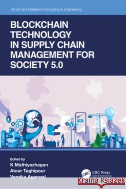 Blockchain Technology in Supply Chain Management for Society 5.0 K. Mathiyazhagan Atour Taghipour Vernika Agarwal 9781032011653 CRC Press