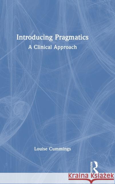 Introducing Pragmatics: A Clinical Approach Louise Cummings 9781032011820