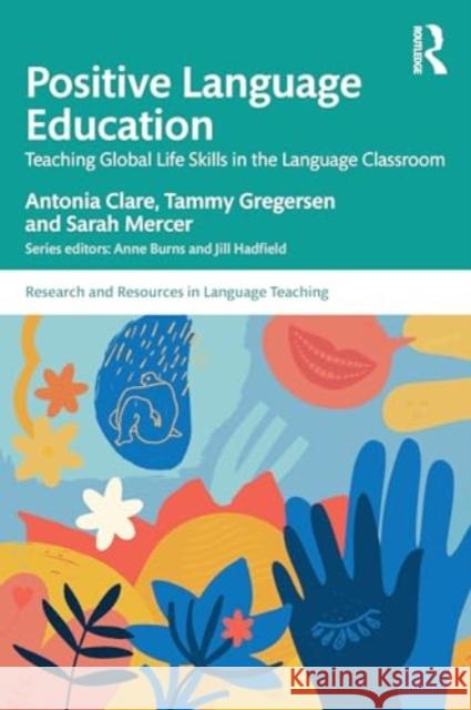 Teaching Global Skills in the Language Classroom: A Positive Language Education Approach Antonia Clare Tammy Gregersen Sarah Mercer 9781032011899